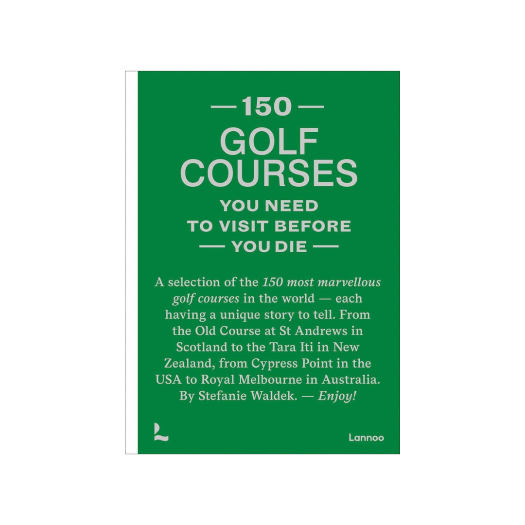 150 Golf Courses You Need to Visit Before You Die Book