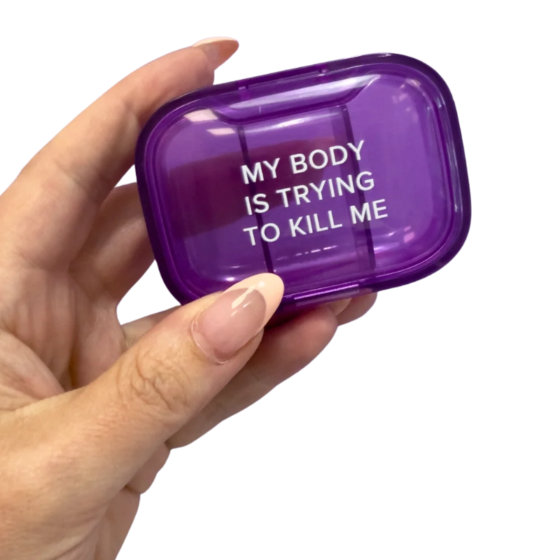 My Body Is Trying To Kill Me Pill Box